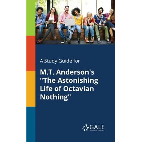 A Study Guide for M.T. Anderson's "The Astonishing Life of Octavian Nothing"