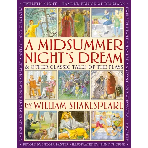 A Midsummer's Night Dream & Other Classic Tales of the Plays: Retellings of a Midsummer Night's Dream, Twelfth Night, Hamlet, Macbeth, Romeo and Julie