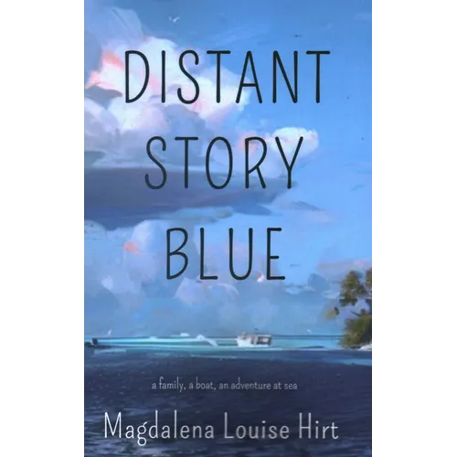 Distant Story Blue: A Family, a Boat, an Adventure at Sea