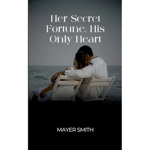 Her Secret Fortune, His Only Heart