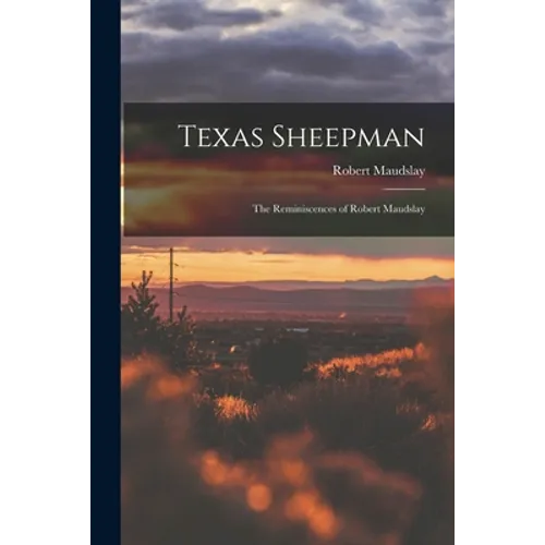 Texas Sheepman; the Reminiscences of Robert Maudslay