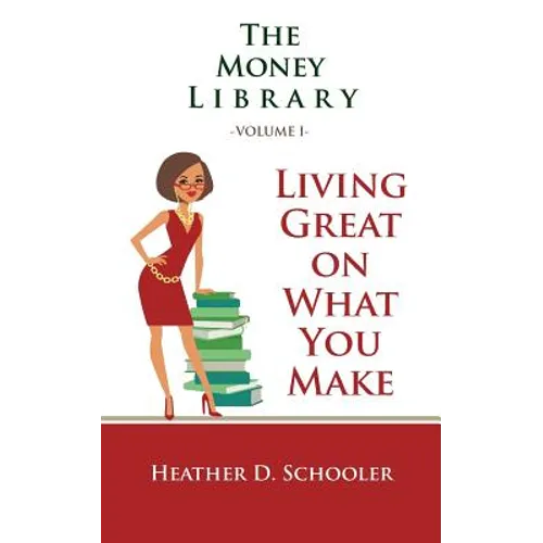 The Money Library Volume I: Living Great on What You Make