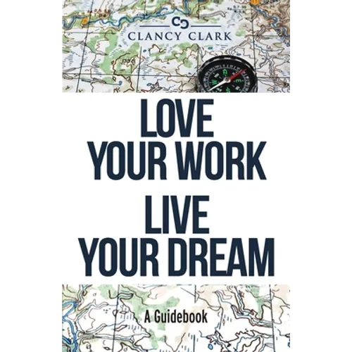 Love Your Work Live Your Dream: A Guidebook