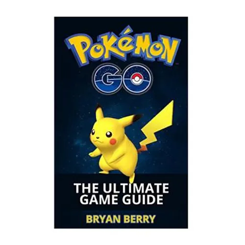 Pokemon Go: The Ultimate Game Guide: Tips & Tricks, Secrets, Strategies