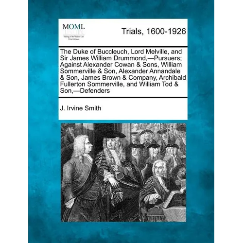 The Duke of Buccleuch, Lord Melville, and Sir James William Drummond, -Pursuers; Against Alexander Cowan & Sons, William Sommerville & Son, Alexander