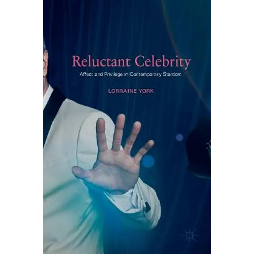 Reluctant Celebrity: Affect and Privilege in Contemporary Stardom