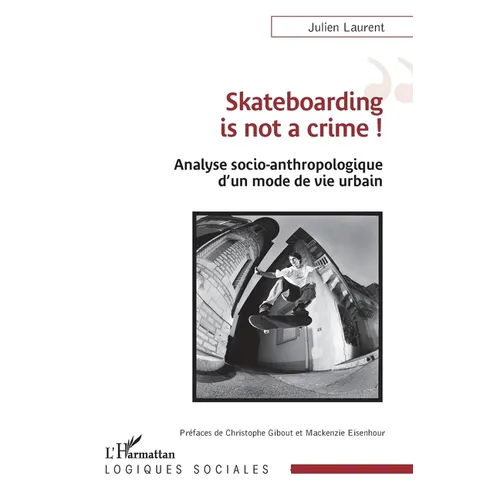 Skateboarding is not a crime !: Analyse socio-anthropologique d'un mode de vie urbain