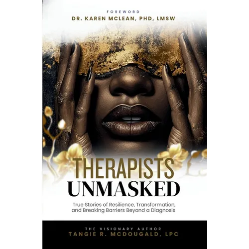 Therapists Unmasked: True Stories of Resilience, Transformation, and Breaking Barriers Beyond a Diagnosis