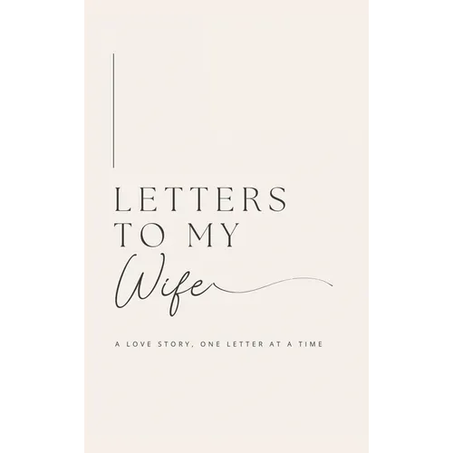 Letters to My Wife: A Love Story, One Letter At A Time (Hardback)