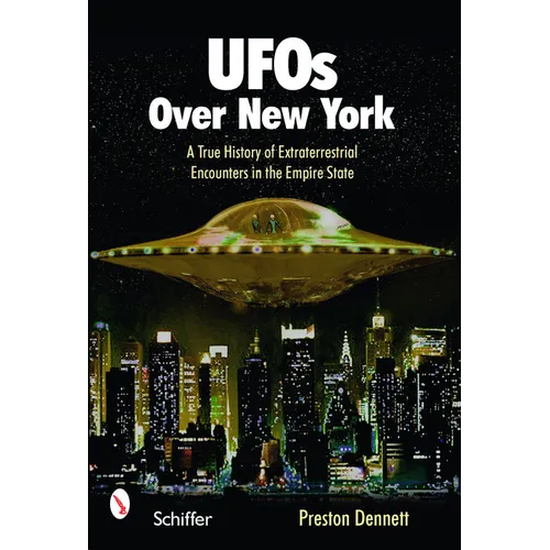 UFOs Over New York: A True History of Extraterrestrial Encounters in the Empire State