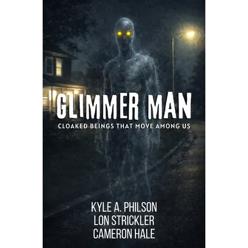 Glimmer Man: Cloaked Beings That Move Among Us