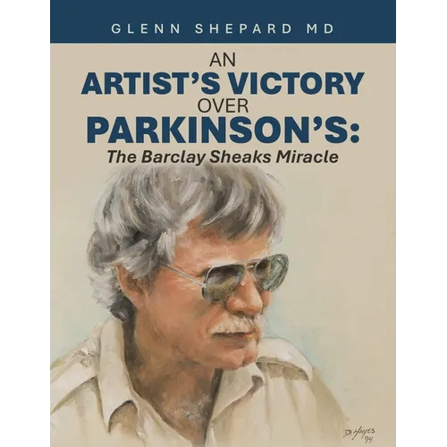 An Artist's Victory over Parkinson's: The Barclay Sheaks Miracle