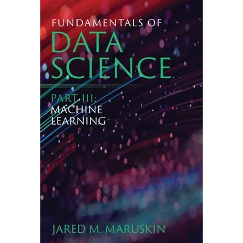 Fundamentals of Data Science Part III: Machine Learning