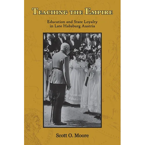 Teaching the Empire: Education and State Loyalty in Late Habsburg Austria