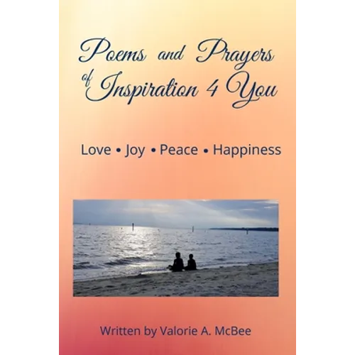 Poems and Prayers of Inspiration 4 You: Love, Joy, Peace, Happiness