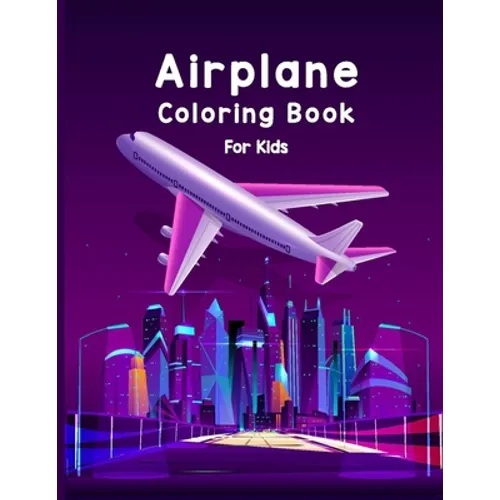 Airplane Coloring Book For Kids: Discover A Amazing Coloring Books Airplane for Kids with 40 Beautiful Coloring Pages of Airplane, Page Large 8.5 x 11