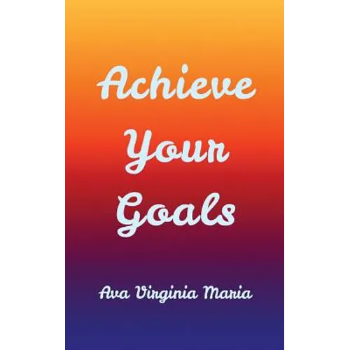 Achieve Your Goals