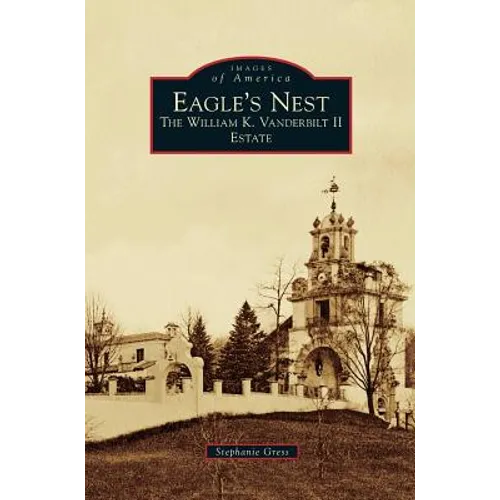 Eagle's Nest: The William K. Vanderbilt II Estate