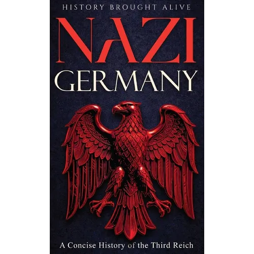 Nazi Germany: A Concise History of the Third Reich