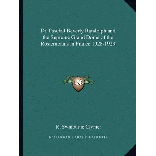 Dr. Paschal Beverly Randolph and the Supreme Grand Dome of the Rosicrucians in France 1928-1929