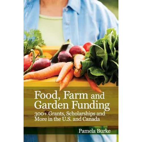 Food, Farm and Garden Funding: 300+ Grants, Scholarships and More in U.S. and Canada!