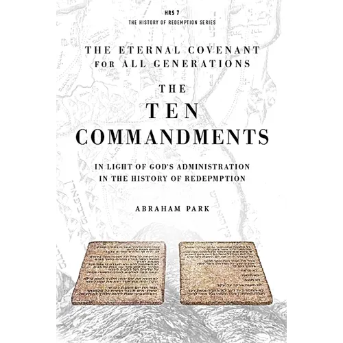 The Ten Commandments: In Light of God's Administration in the History of Redemption