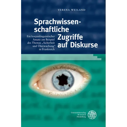 Sprachwissenschaftliche Zugriffe Auf Diskurse: Ein Korpuslinguistischer Ansatz Am Beispiel Des Themas 'Sicherheit Und Uberwachung' in Frankreich