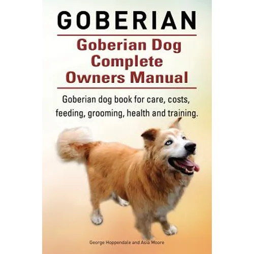 Goberian. Goberian Dog Complete Owners Manual. Goberian dog book for care, costs, feeding, grooming, health and training.