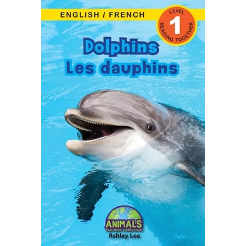 Dolphins / Les dauphins: Bilingual (English / French) (Anglais / Français) Animals That Make a Difference! (Engaging Readers, Level 1)