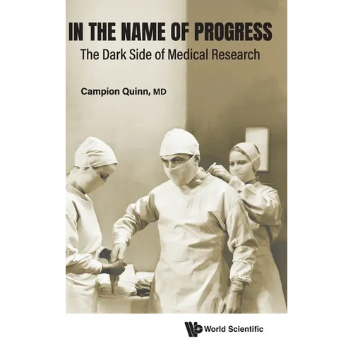 In the Name of Progress: The Dark Side of Medical Research