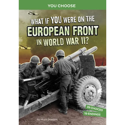 What If You Were on the European Front in World War II?: An Interactive History Adventure