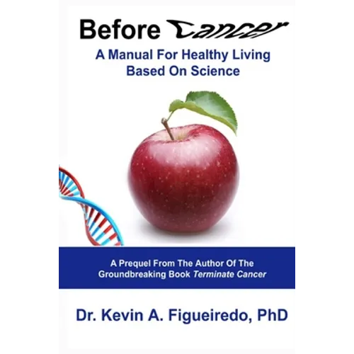 Before Cancer: A Manual For Healthy Living Based On Science