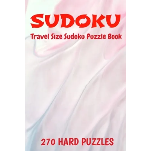 Sudoku Travel Size Puzzle Book 270 Hard Puzzles: 6" X 9" Softcover Puzzles To Challenge The Brain Solutions Included