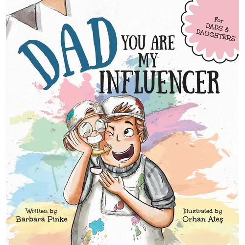 Dad, You Are My Influencer (Dad & Daughter Edition): A Special Book for My Dad, My Hero, to Celebrate the Father Daughter Bond and Unconditional Love