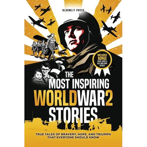 The Most Inspiring World War 2 Stories: True Tales of Bravery, Hope, and Triumph That Everyone Should Know. A World War 2 book for kids 8-12.
