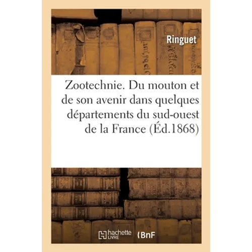 Zootechnie. Du mouton et de son avenir dans quelques départements du sud-ouest de la France