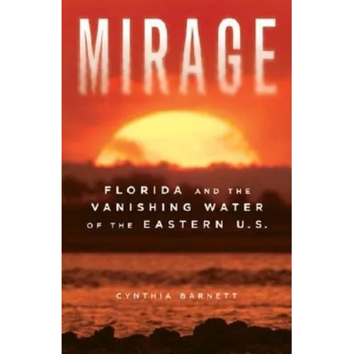 Mirage: Florida and the Vanishing Water of the Eastern U.S.