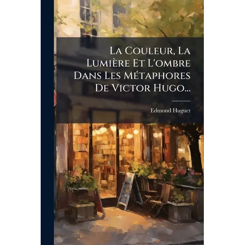La Couleur, La Lumière Et L'ombre Dans Les MÃ(c)taphores De Victor Hugo...