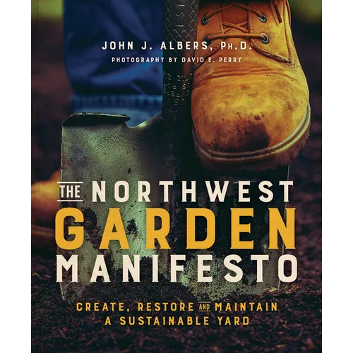 The Northwest Garden Manifesto: Create, Restore and Maintain a Sustainable Yard
