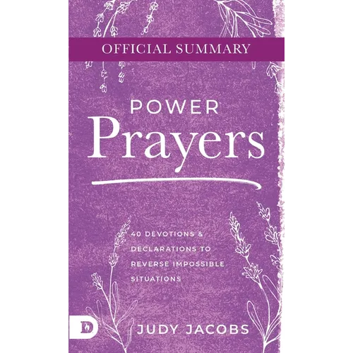 The Official Summary of Power Prayers: 40 Devotions and Declarations to Reverse Impossible Situations