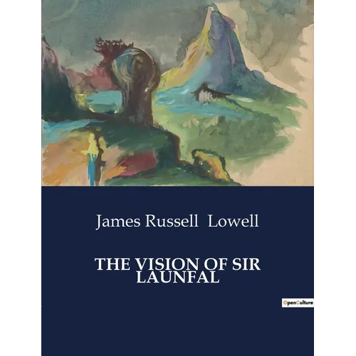 The Vision of Sir Launfal: And Other Poems
