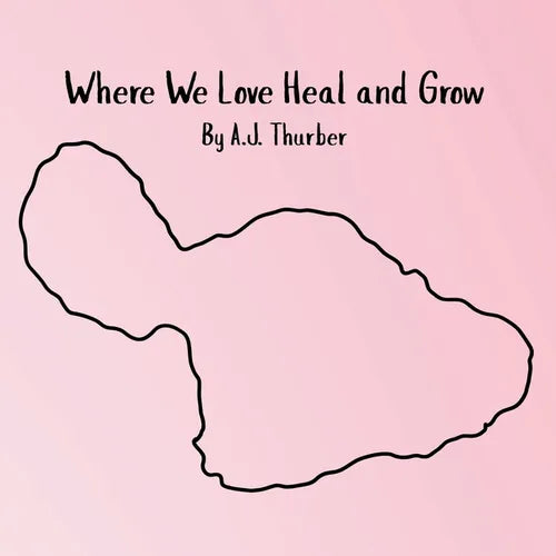 Where We Love Heal and Grow: A children's book about appreciation.