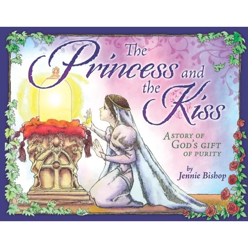 The Princess and the Kiss Storybook: A Story of God's Gift of Purity