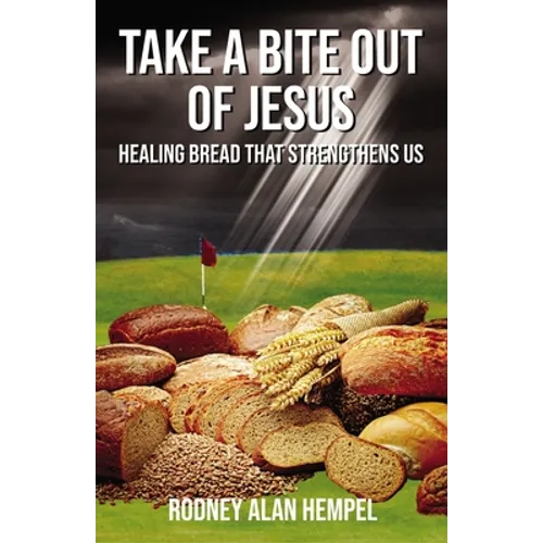 Take a Bite Out of Jesus: Healing Bread That Strengthens Us