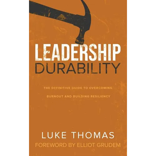 Leadership Durability: The Definitive Guide to Overcoming Burnout and Building Resiliency
