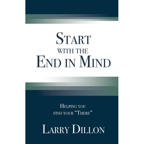 Start with the End in Mind: Helping You Find Your "There"