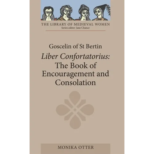 Goscelin of St Bertin: The Book of Encouragement and Consolation [Liber Confortatorius]