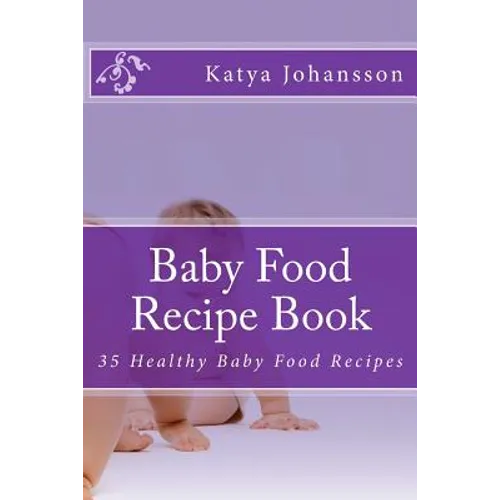 Baby Food Recipe Book: 35 Healthy Baby Food Recipes