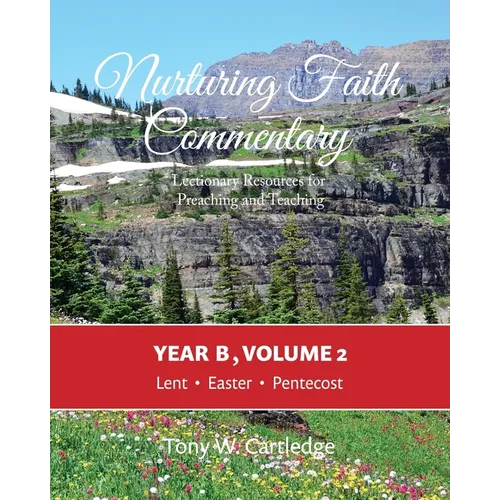 Nurturing Faith Commentary, Year B, Volume 2: Lectionary Resource for Preaching and Teaching: Lent-Easter-Pentecost