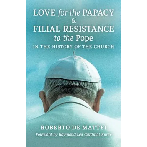 Love for the Papacy and Filial Resistance to the Pope in the History of the Church
